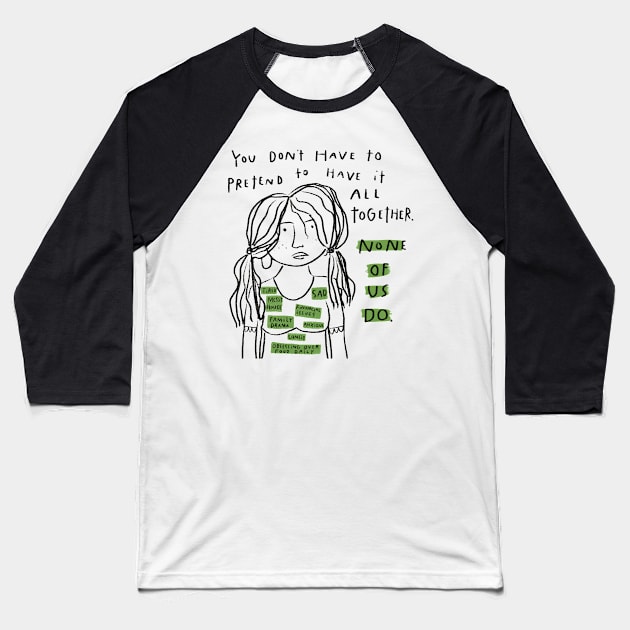 you don't have to pretend to have it all together Baseball T-Shirt by heatherschieder